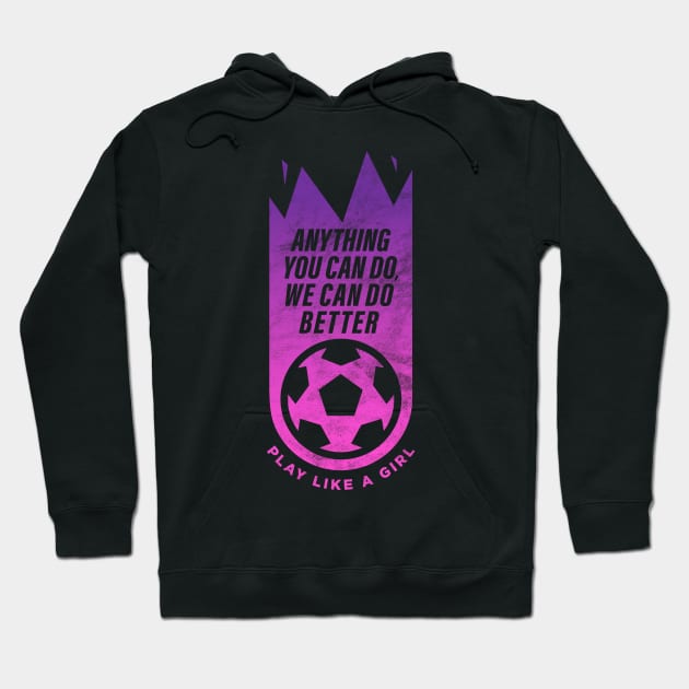 Anything you can do, we can do better, Women Soccer Hoodie by BooTeeQue